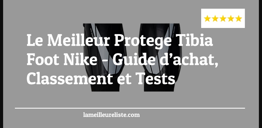 Le Meilleur Protege Tibia Foot Nike - Le Meilleur Protege Tibia Foot Nike - Guida all’Acquisto, Classifica