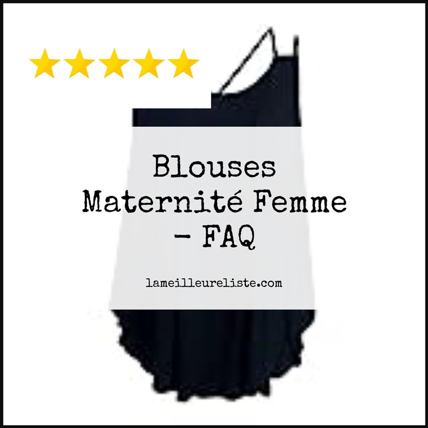Blouses Maternité Femme - FAQ