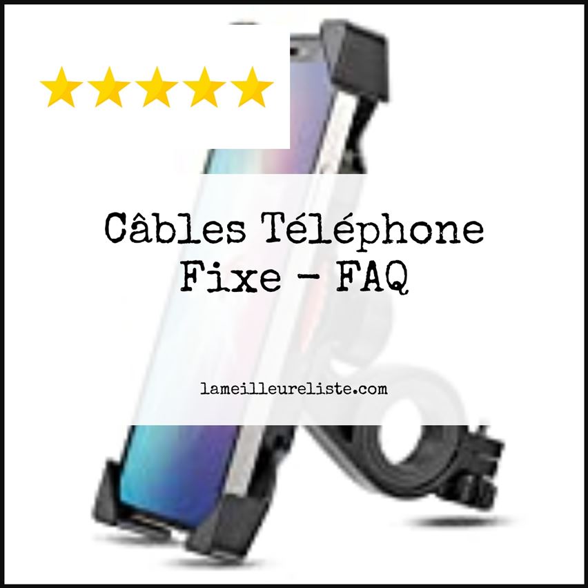 Câbles Téléphone Fixe - FAQ