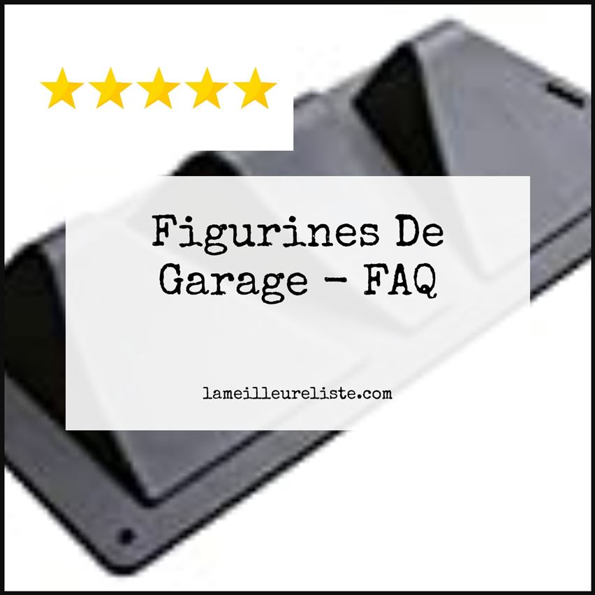 Figurines De Garage - FAQ