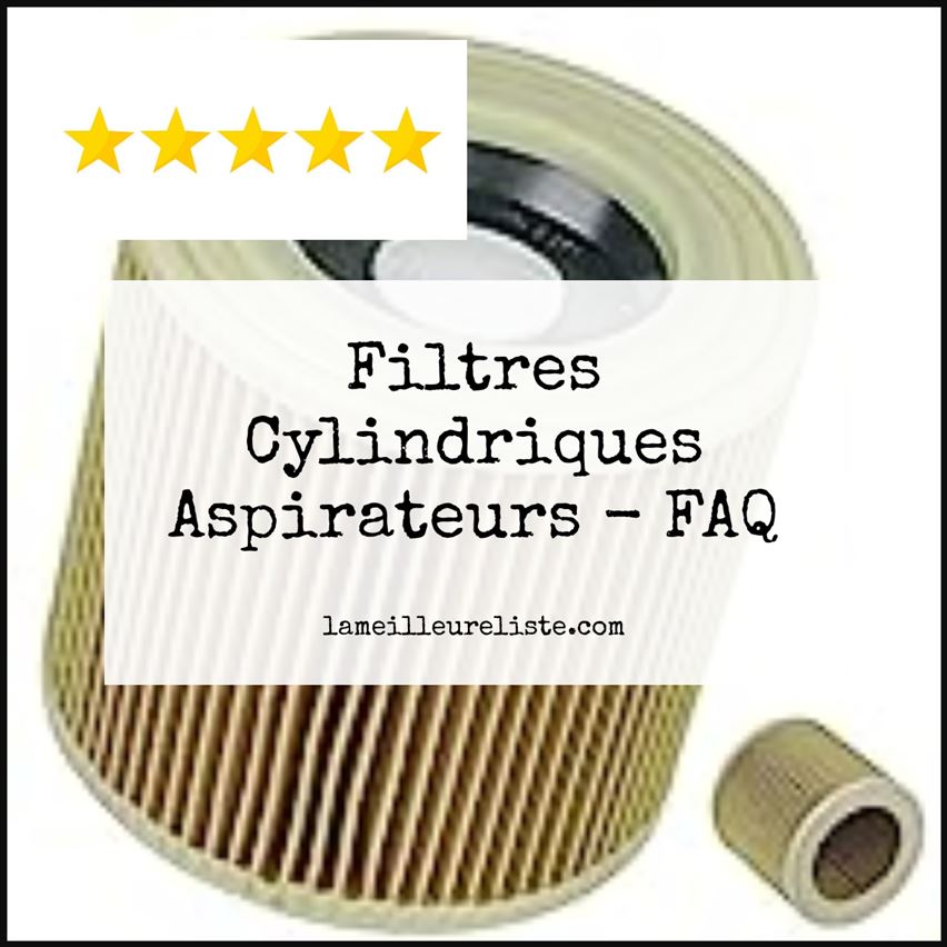 Filtres Cylindriques Aspirateurs - FAQ