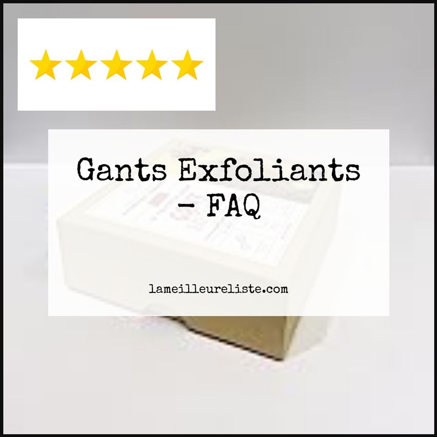 Gants Exfoliants - FAQ