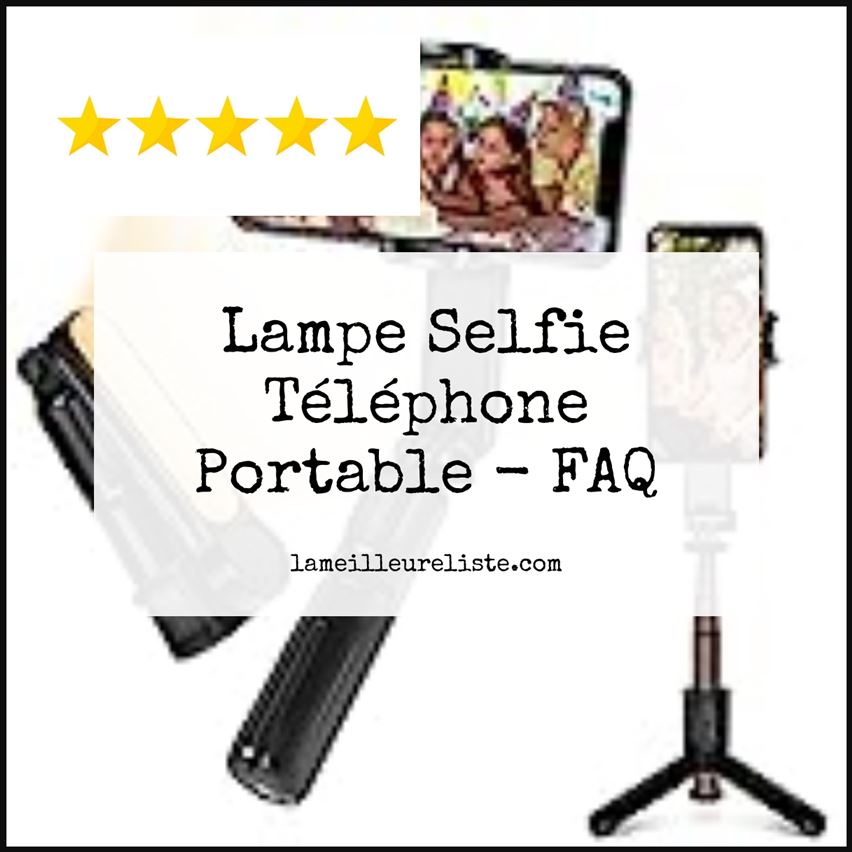Lampe Selfie Téléphone Portable - FAQ