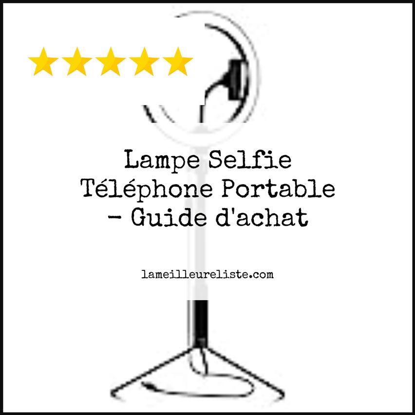 Lampe Selfie Téléphone Portable - Buying Guide