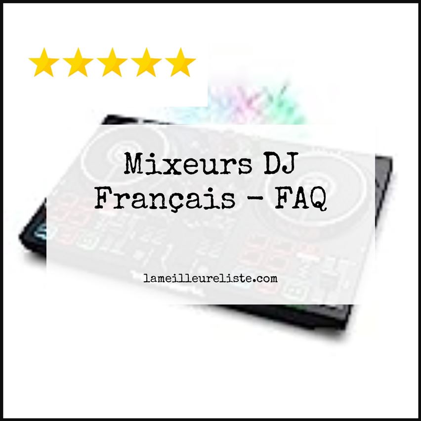 Mixeurs DJ Français - FAQ