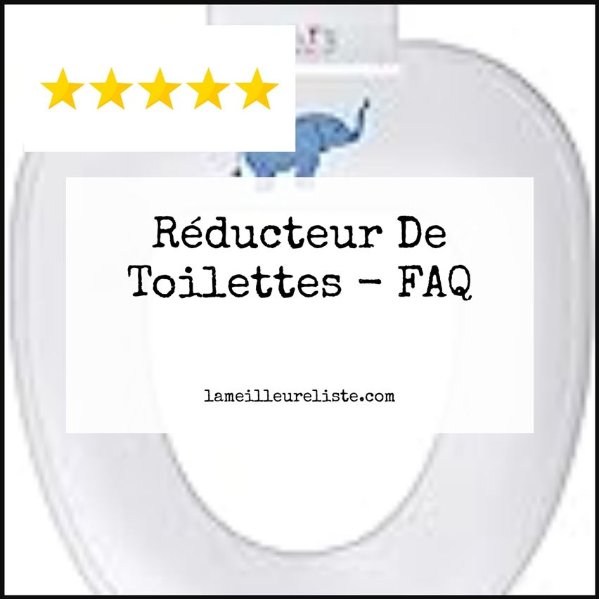Réducteur De Toilettes - FAQ