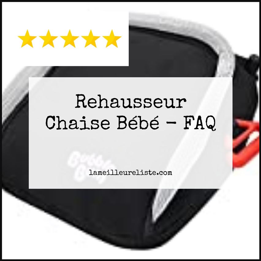 Rehausseur Chaise Bébé - FAQ