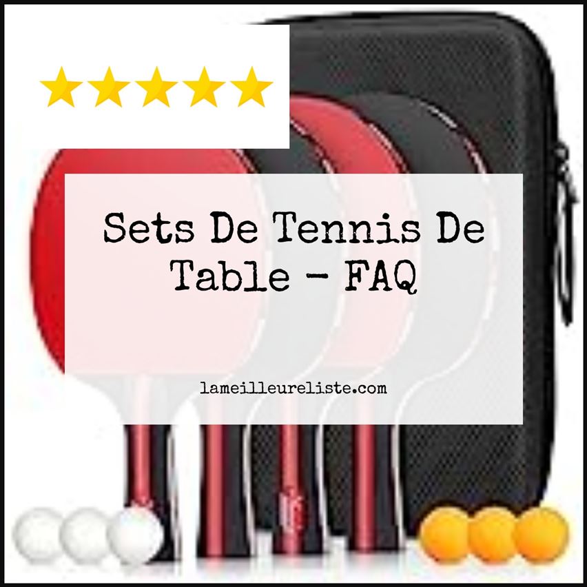 Sets De Tennis De Table - FAQ