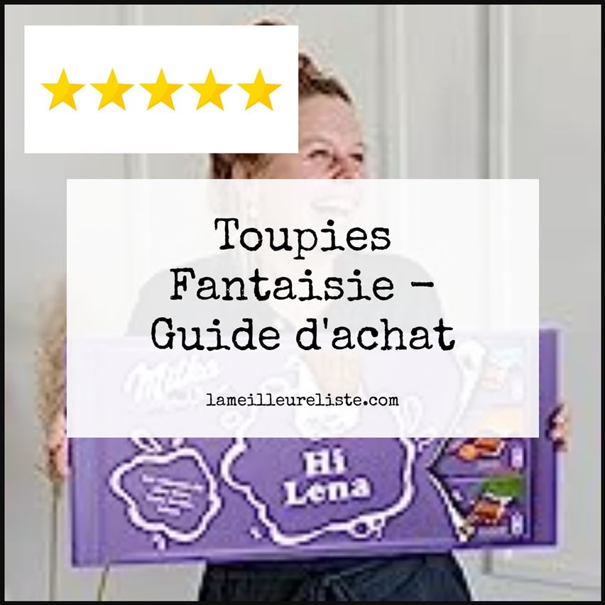 Toupies Fantaisie - Buying Guide