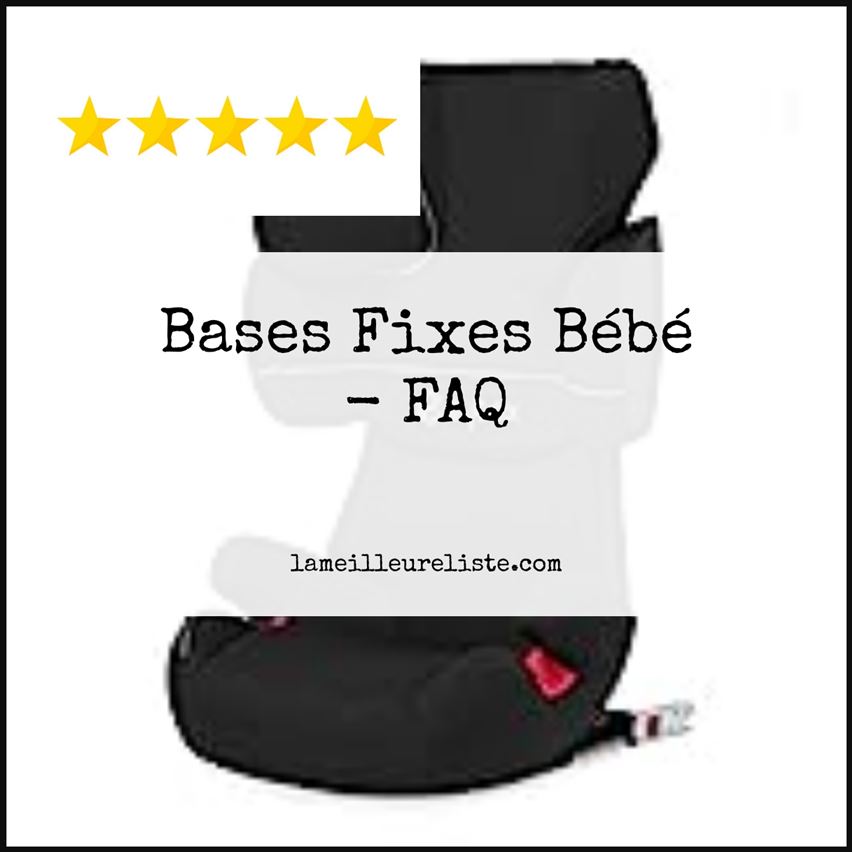 Bases Fixes Bébé - FAQ