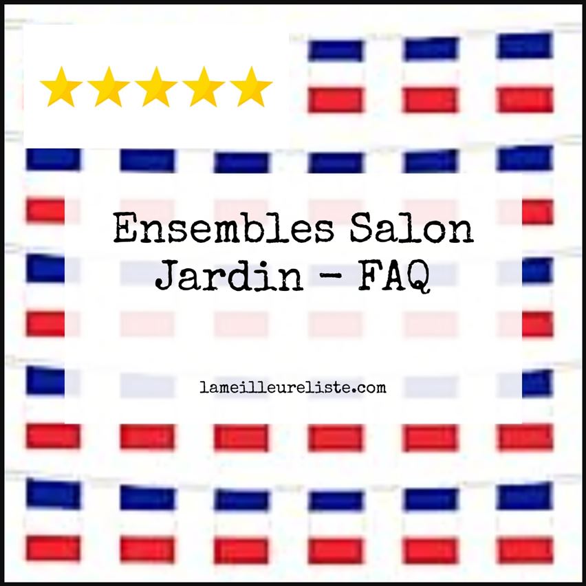 Ensembles Salon Jardin - FAQ