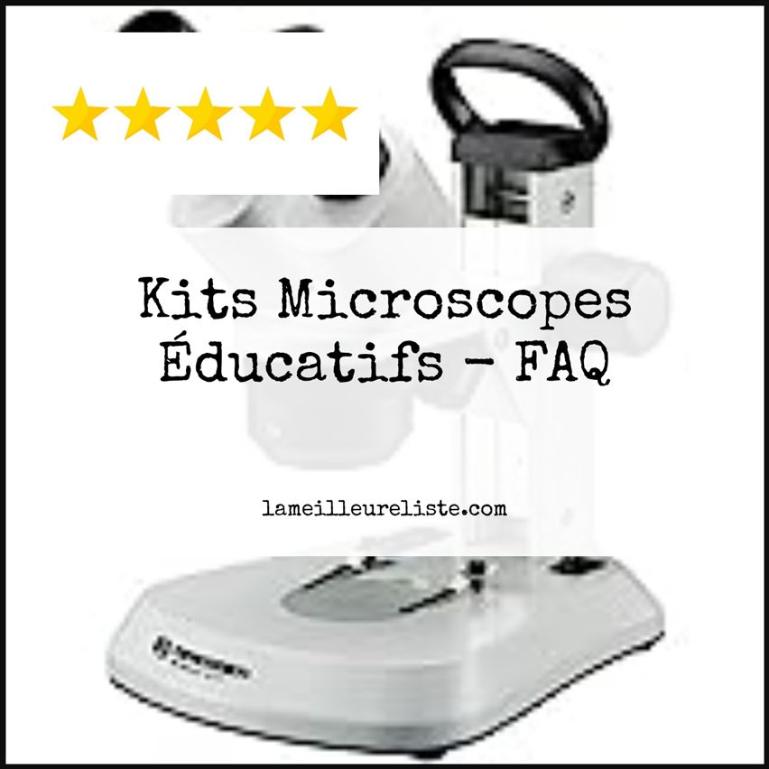 Kits Microscopes Éducatifs - FAQ