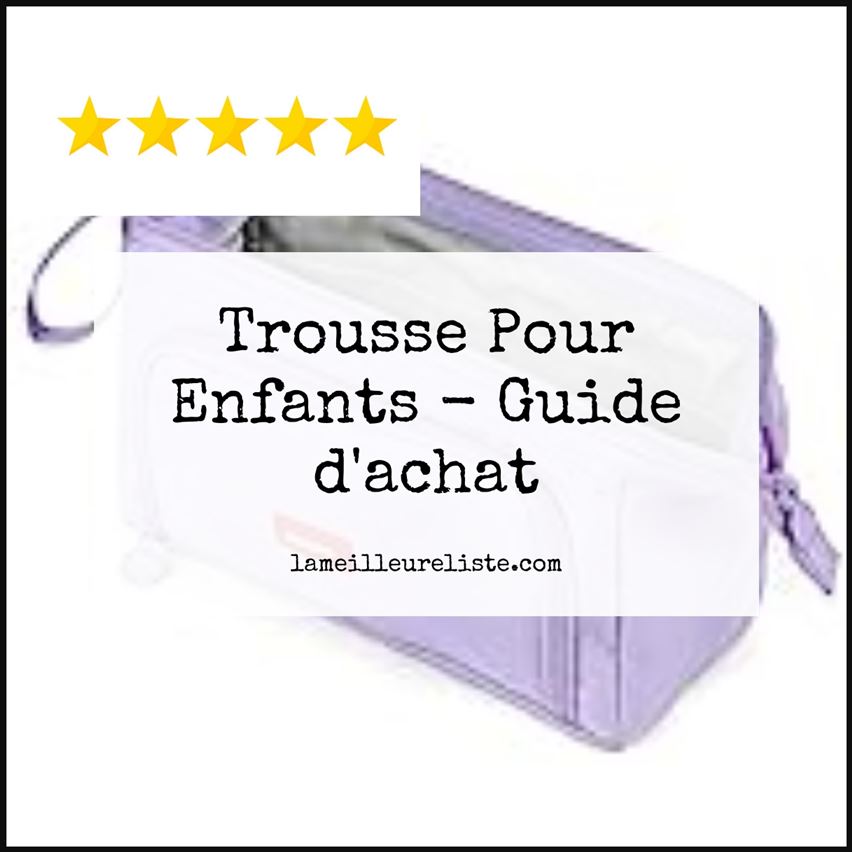 Trousse Pour Enfants - Buying Guide