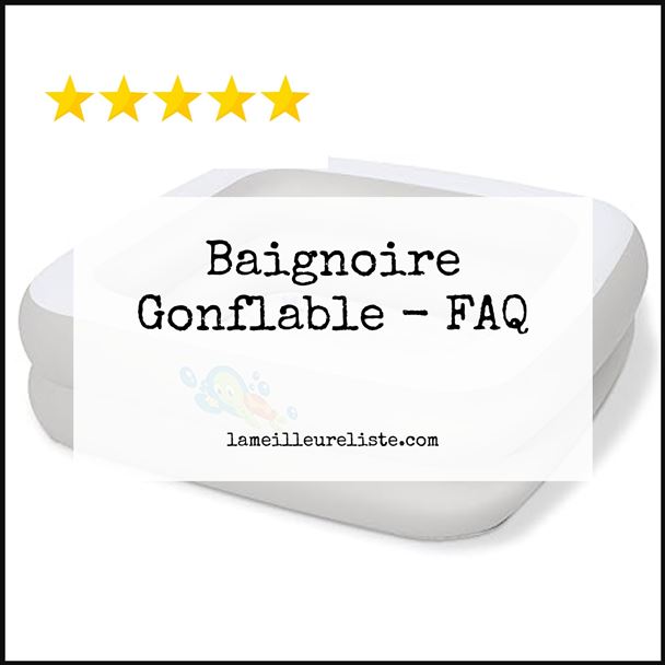 Baignoire Gonflable - FAQ